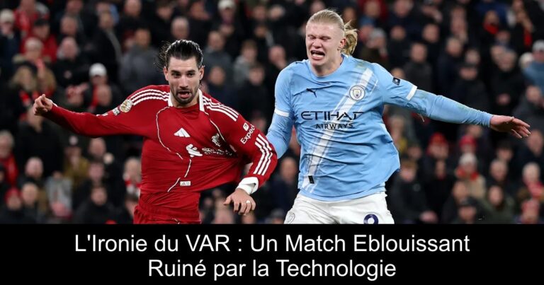 L'Ironie du VAR : Un Match Eblouissant Ruiné par la Technologie