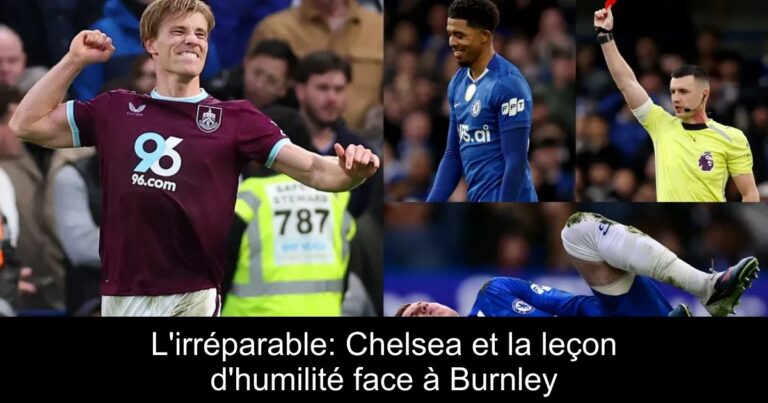 L'irréparable: Chelsea et la leçon d'humilité face à Burnley
