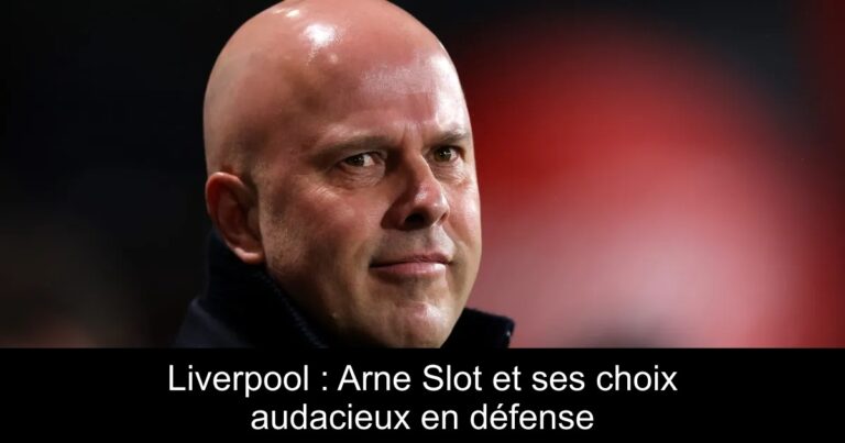 Liverpool : Arne Slot et ses choix audacieux en défense