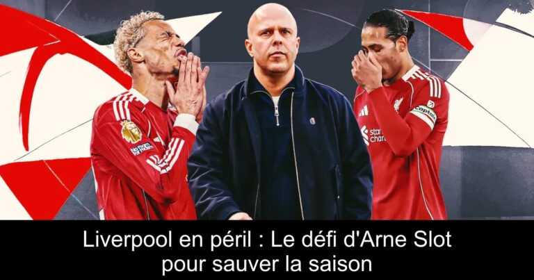 Liverpool en péril : Le défi d'Arne Slot pour sauver la saison