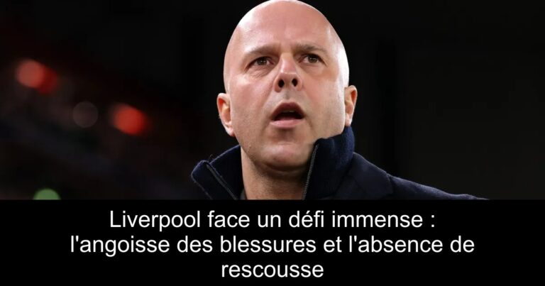 Liverpool face un défi immense : l'angoisse des blessures et l'absence de rescousse