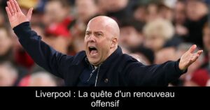 Liverpool : La quête d&rsquo;un renouveau offensif