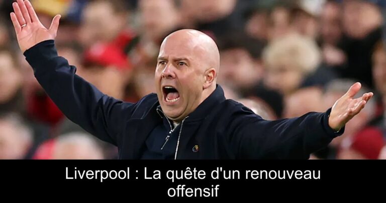 Liverpool : La quête d'un renouveau offensif