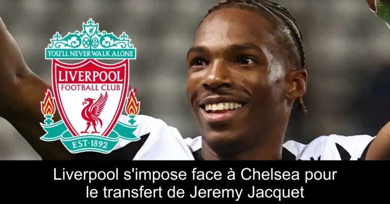 Liverpool s'impose face à Chelsea pour le transfert de Jeremy Jacquet