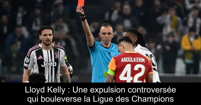 Lloyd Kelly : Une expulsion controversée qui bouleverse la Ligue des Champions