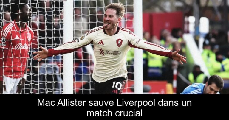Mac Allister sauve Liverpool dans un match crucial
