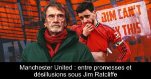 Manchester United : entre promesses et désillusions sous Jim Ratcliffe