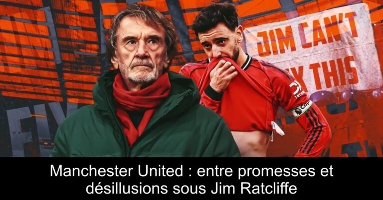 Manchester United : entre promesses et désillusions sous Jim Ratcliffe