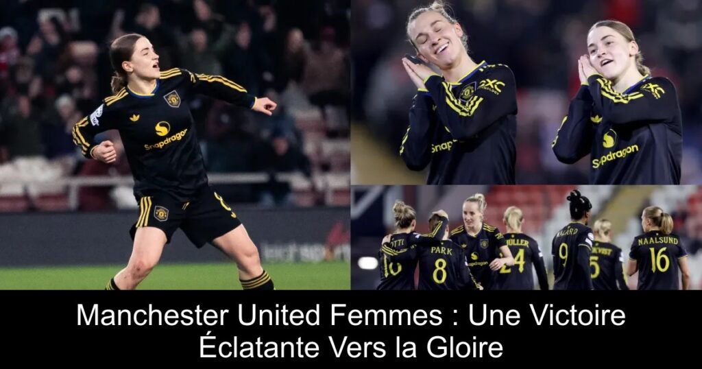Manchester United Femmes : Une Victoire Éclatante Vers la Gloire
