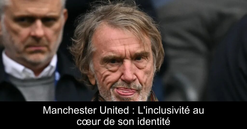 Manchester United : L&rsquo;inclusivité au cœur de son identité