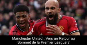 Manchester United : Vers un Retour au Sommet de la Premier League ?