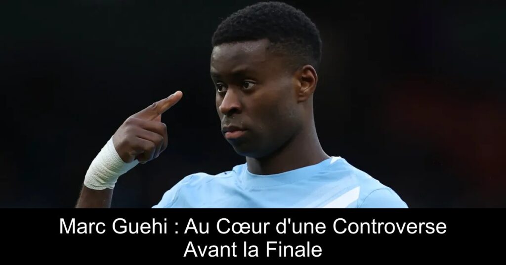 Marc Guehi : Au Cœur d&rsquo;une Controverse Avant la Finale