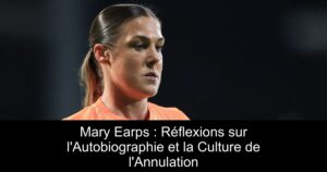 Mary Earps : Réflexions sur l&rsquo;Autobiographie et la Culture de l&rsquo;Annulation