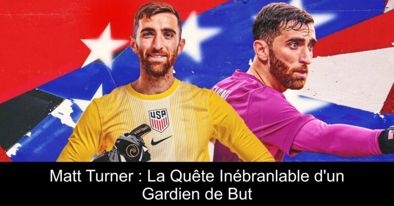 Matt Turner : La Quête Inébranlable d'un Gardien de But
