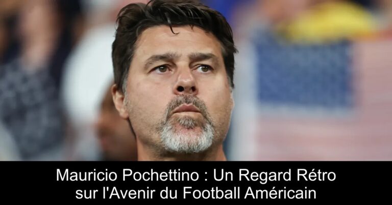 Mauricio Pochettino : Un Regard Rétro sur l'Avenir du Football Américain