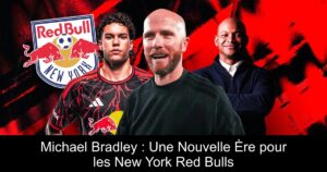 Michael Bradley : Une Nouvelle Ère pour les New York Red Bulls