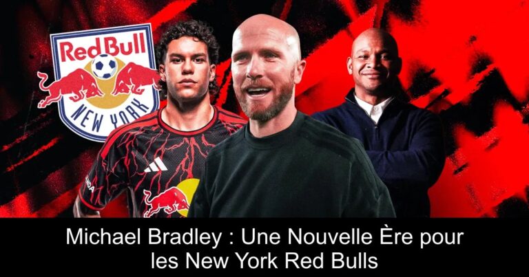 Michael Bradley : Une Nouvelle Ère pour les New York Red Bulls