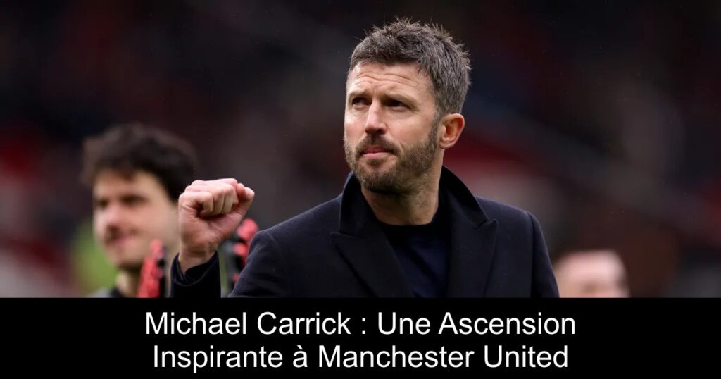 Michael Carrick : Une Ascension Inspirante à Manchester United