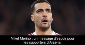 Mikel Merino : un message d&rsquo;espoir pour les supporters d&rsquo;Arsenal