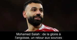 Mohamed Salah : de la gloire à l&rsquo;angoisse, un retour aux sources