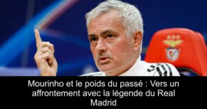 Mourinho et le poids du passé : Vers un affrontement avec la légende du Real Madrid