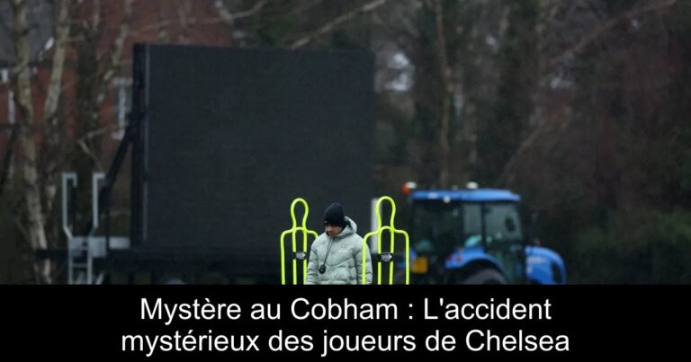 Mystère au Cobham : L'accident mystérieux des joueurs de Chelsea
