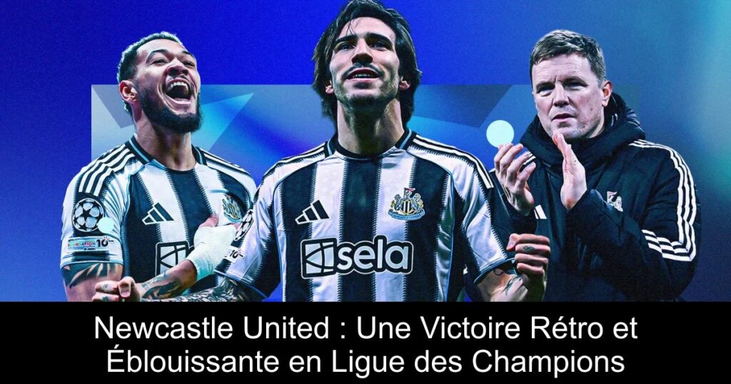 Newcastle United : Une Victoire Rétro et Éblouissante en Ligue des Champions
