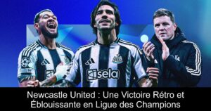 Newcastle United : Une Victoire Rétro et Éblouissante en Ligue des Champions