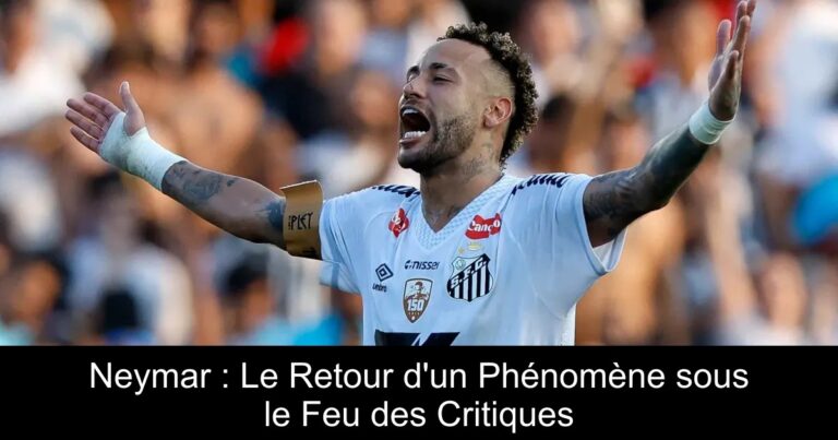 Neymar : Le Retour d'un Phénomène sous le Feu des Critiques