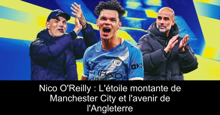 Nico O'Reilly : L'étoile montante de Manchester City et l'avenir de l'Angleterre