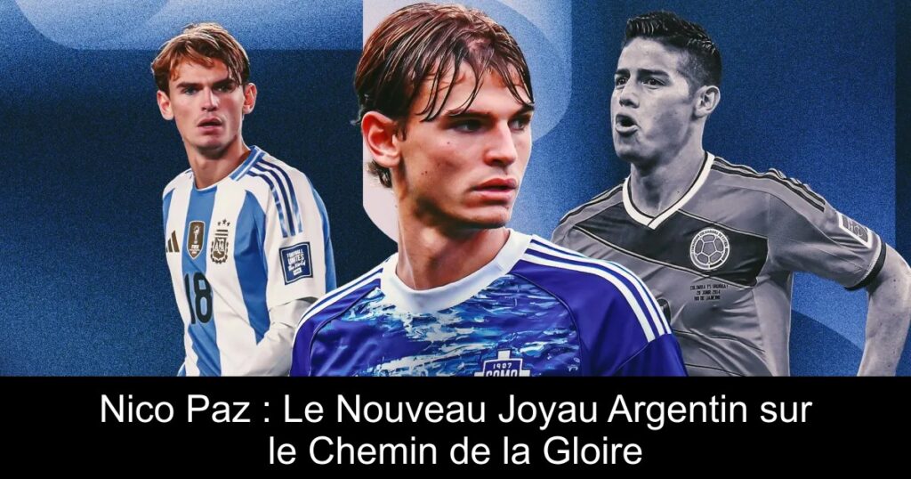 Nico Paz : Le Nouveau Joyau Argentin sur le Chemin de la Gloire