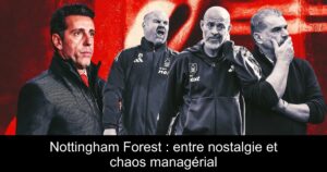 Nottingham Forest : entre nostalgie et chaos managérial