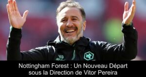 Nottingham Forest : Un Nouveau Départ sous la Direction de Vitor Pereira