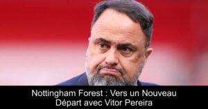 Nottingham Forest : Vers un Nouveau Départ avec Vitor Pereira