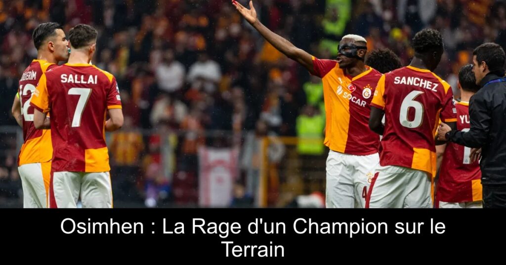 Osimhen : La Rage d&rsquo;un Champion sur le Terrain