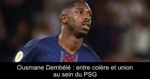 Ousmane Dembélé : entre colère et union au sein du PSG