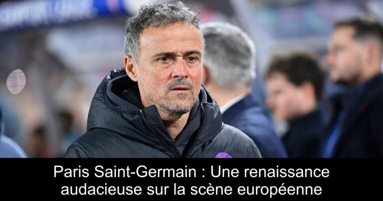 Paris Saint-Germain : Une renaissance audacieuse sur la scène européenne