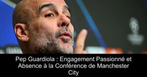 Pep Guardiola : Engagement Passionné et Absence à la Conférence de Manchester City