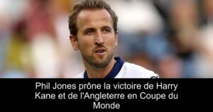 Phil Jones prône la victoire de Harry Kane et de l'Angleterre en Coupe du Monde