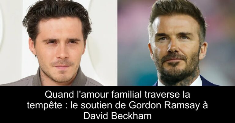 Quand l'amour familial traverse la tempête : le soutien de Gordon Ramsay à David Beckham