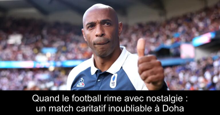 Quand le football rime avec nostalgie : un match caritatif inoubliable à Doha
