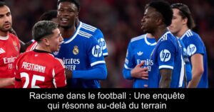 Racisme dans le football : Une enquête qui résonne au-delà du terrain