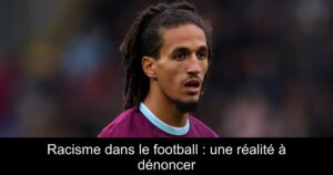 Racisme dans le football : une réalité à dénoncer