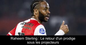 Raheem Sterling : Le retour d&rsquo;un prodige sous les projecteurs