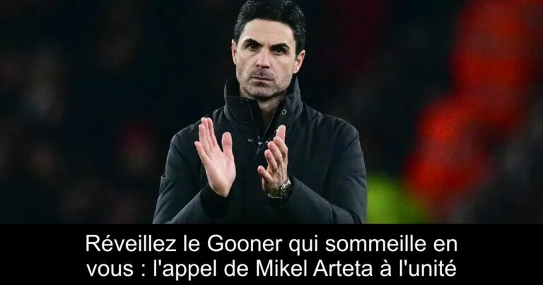 Réveillez le Gooner qui sommeille en vous : l'appel de Mikel Arteta à l'unité