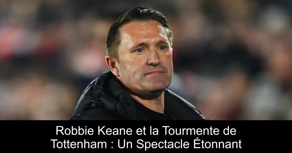 Robbie Keane et la Tourmente de Tottenham : Un Spectacle Étonnant