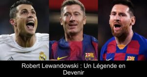 Robert Lewandowski : Un Légende en Devenir