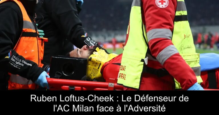 Ruben Loftus-Cheek : Le Défenseur de l'AC Milan face à l'Adversité