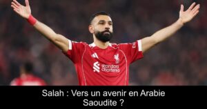 Salah : Vers un avenir en Arabie Saoudite ?