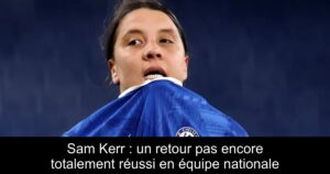 Sam Kerr : un retour pas encore totalement réussi en équipe nationale